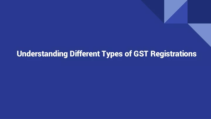 understanding different types of gst registrations