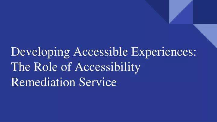 developing accessible experiences the role of accessibility remediation service