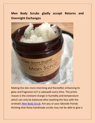 Men Body Scrubs gladly accept Returns and Overnight Exchanges