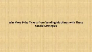 Win More Prize Tickets from Vending Machines with These Simple Strategies