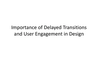 importance of delayed transitions and user engagement in design