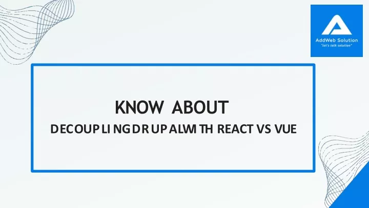 know about d e c o u p l i n g d r u p a l w i t h react vs vue