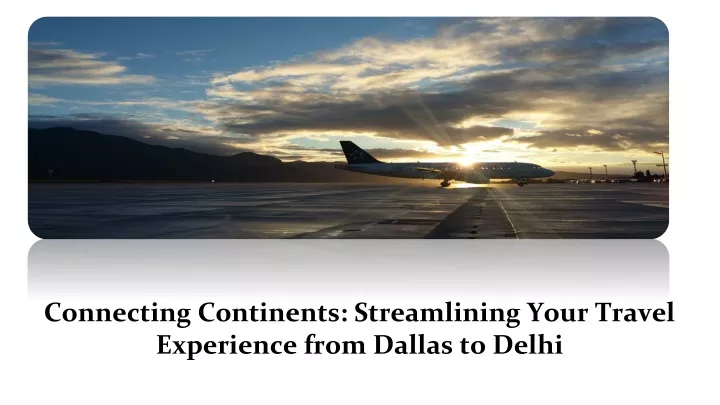 connecting continents streamlining your travel experience from dallas to delhi