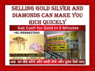 selling gold silver and diamonds can make you rich quickly