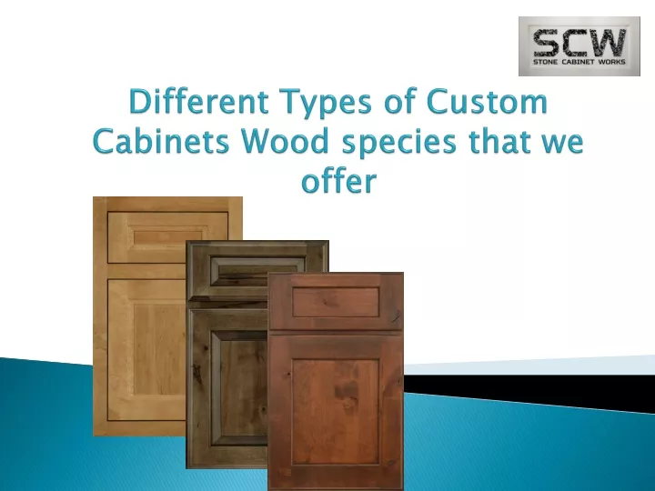 different types of custom cabinets wood species that we offer