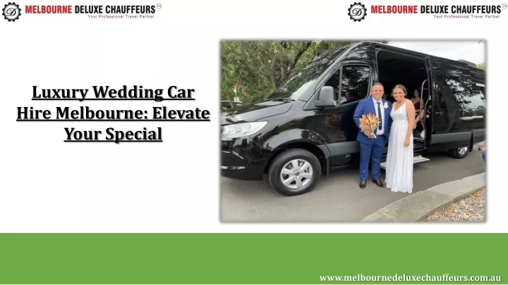 luxury wedding car hire melbourne elevate your