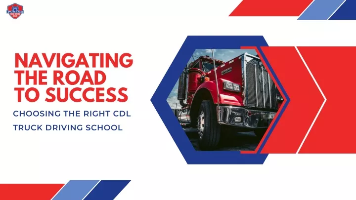 PPT - Navigating the Road to Success: Choosing the Right CDL Truck Driving School PowerPoint 