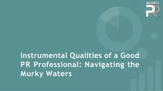 Instrumental Qualities of a Good PR Professional Navigating the Murky Waters