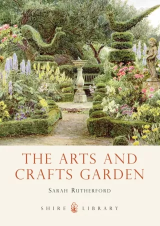 PDF/READ The Arts and Crafts Garden (Shire Library Book 771)