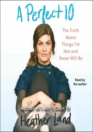 [PDF READ ONLINE] A Perfect 10: The Truth About Things I'm Not and Never Will Be