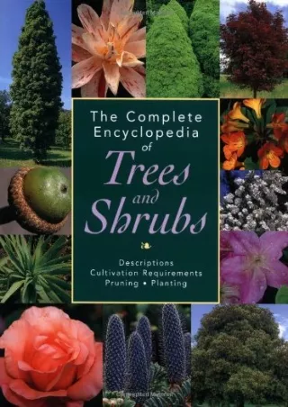 [PDF READ ONLINE] The Complete Encyclopedia of Trees and Shrubs: Descriptions, Cultivation Requirements, Pruning, Planti