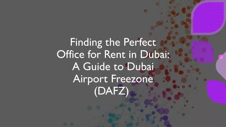 finding the perfect office for rent in dubai a guide to dubai airport freezone dafz
