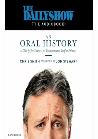[READ DOWNLOAD] The Daily Show (the AudioBook): An Oral History as Told by Jon Stewart, the Correspondents, Staff and Gu