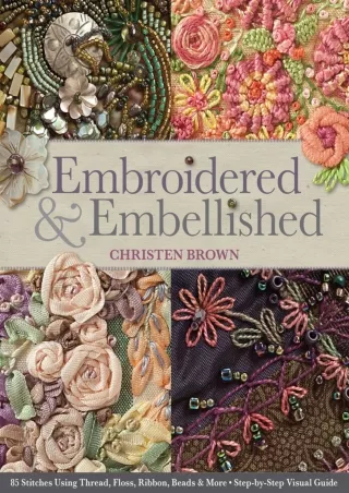 get [PDF] Download Embroidered & Embellished: 85 Stitches Using Thread, Floss, Ribbon, Beads & More
