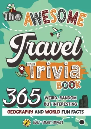 Download Book [PDF] The Awesome Travel Trivia Book: 365 Weird, Random but Interesting Geography and World Fun Facts