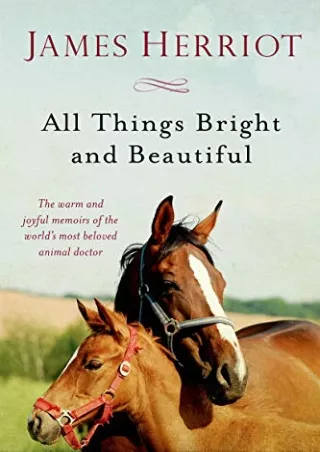 get [PDF] Download All Things Bright and Beautiful: The Warm and Joyful Memoirs of the World's Most Beloved Animal Docto