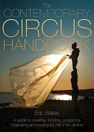 Read ebook [PDF] The Contemporary Circus Handbook: A Guide to Creating, Funding, Producing, Organizing, and Touring Show