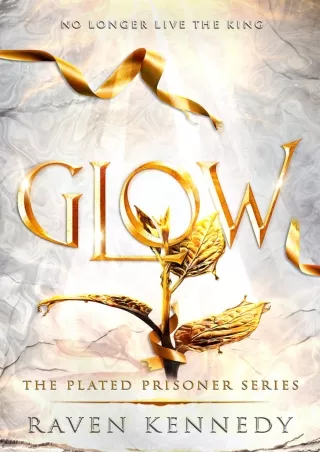 [READ DOWNLOAD] Glow (The Plated Prisoner Series Book 4)