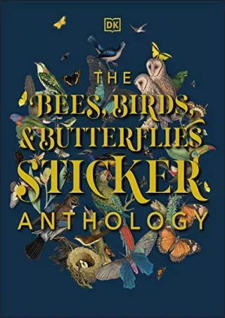 [PDF READ ONLINE] The Bees, Birds & Butterflies Sticker Anthology: With More Than 1,000 Vintage Stickers (DK Sticker Ant