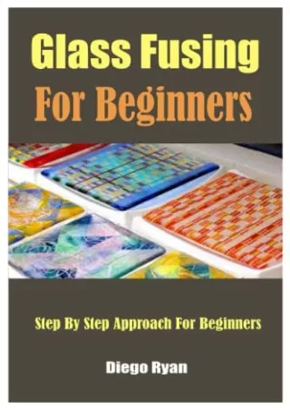 Download Book [PDF] Glass Fusing For Beginners: Step By Step Approach For Beginners