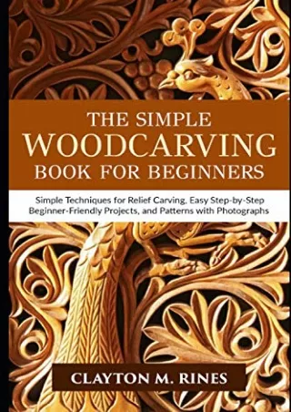 PDF_ The Simple Woodcarving Book for Beginners: Simple Techniques for Relief Carving, Easy Step-by-Step Beginner-Friendl
