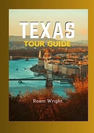 [PDF READ ONLINE] Texas Tour Guide: An Enchanting Tourist Guide to Exploring the Beauty, Art, Must-See Attractions, Shop