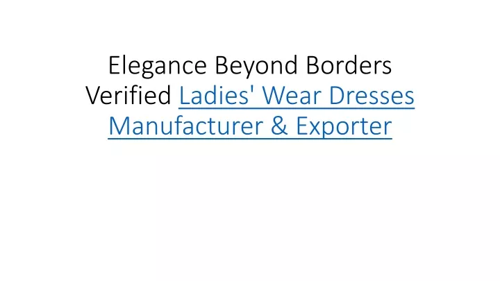 elegance beyond borders verified ladies wear dresses manufacturer exporter