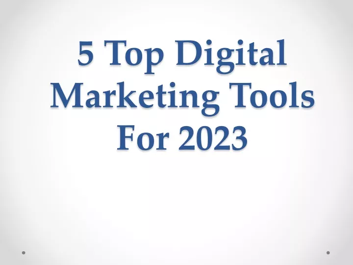 5 top digital marketing tools for 2023