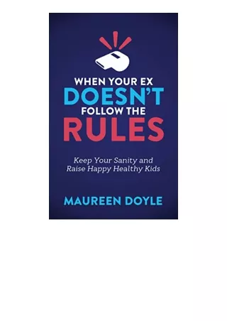Kindle Online Pdf When Your Ex Doesnt Follow The Rules Keep Your Sanity And Rais