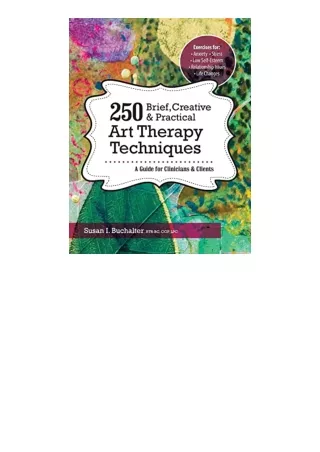 Pdf Read Online 250 Brief Creative And Practical Art Therapy Techniques A Guide