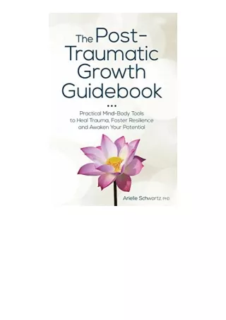 Download Pdf The Post Traumatic Growth Guidebook Practical Mind Body Tools To He