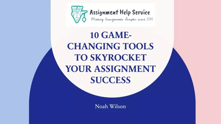 10 game changing tools to skyrocket your assignment success