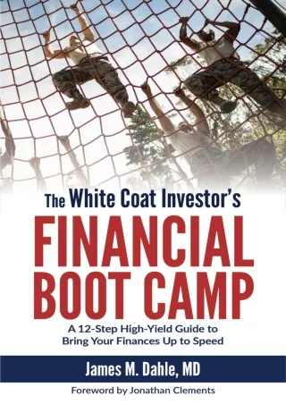 PDF/READ The White Coat Investor's Financial Boot Camp: A 12-Step High-Yield Guide to