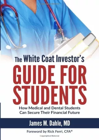 [PDF READ ONLINE] The White Coat Investor's Guide for Students: How Medical and Dental Students