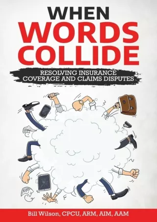 $PDF$/READ/DOWNLOAD When Words Collide: Resolving Insurance Coverage and Claims Disputes