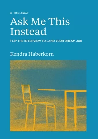 PDF_ Ask Me This Instead: Flip the Interview to Land Your Dream Job