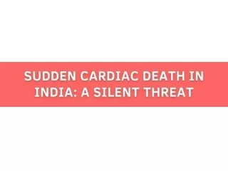 Sudden Cardiac Death in India A Silent Threat