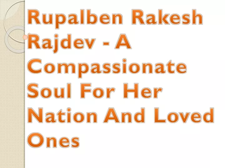 rupalben rakesh rajdev a compassionate soul for her nation and loved ones