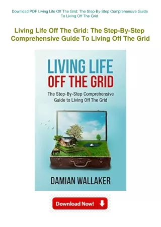 Download PDF Living Life Off The Grid The Step-By-Step Comprehensive Guide To Li