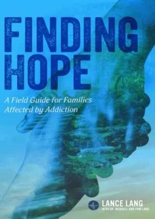 [PDF READ ONLINE] Finding Hope: A Field Guide for Families Affected by Addiction