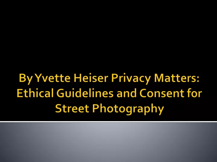 by yvette heiser privacy matters ethical guidelines and consent for street photography