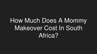 How Much Does A Mommy Makeover Cost In South Africa_