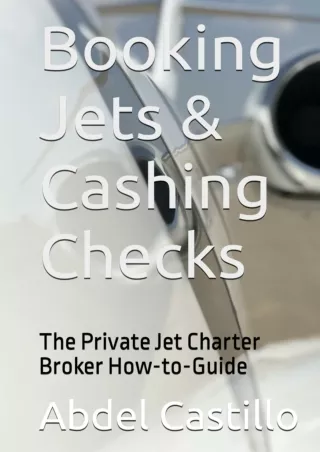 PDF_ Booking Jets & Cashing Checks: The Private Jet Charter Broker How-to-Guide