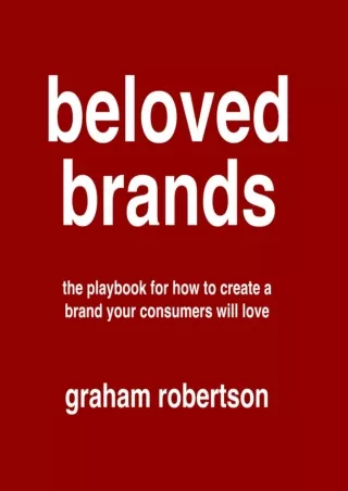 [PDF READ ONLINE] Beloved Brands: The playbook for how to build a brand your consumers will love