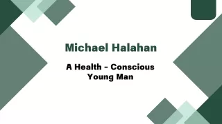 Michael Halahan - A Health Conscious Young Man