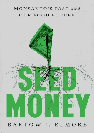 PDF/READ Seed Money: Monsanto's Past and Our Food Future