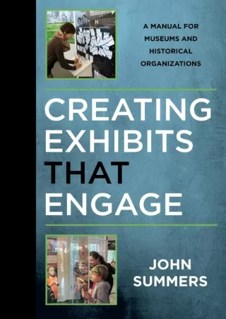 [PDF READ ONLINE] Creating Exhibits That Engage: A Manual for Museums and Historical
