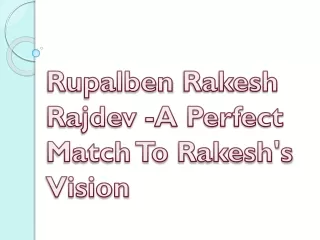 Rupalben Rakesh Rajdev - A Perfect Match To Rakesh's Vision