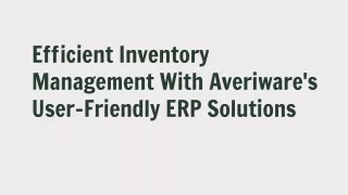 Efficient Inventory Management With Averiware's User-Friendly ERP Solutions
