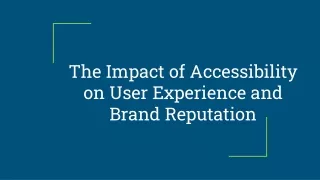 The Impact of Accessibility on User Experience and Brand Reputation